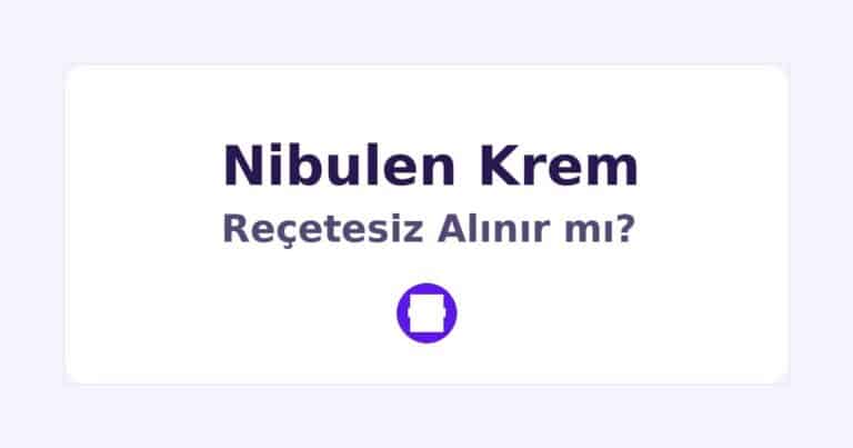 Nibulen Krem Reçetesiz Alınır mı