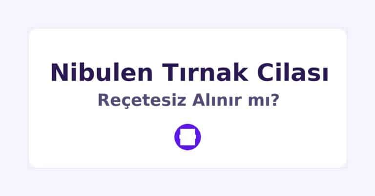 Nibulen Tırnak Cilası Reçetesiz Alınır mı