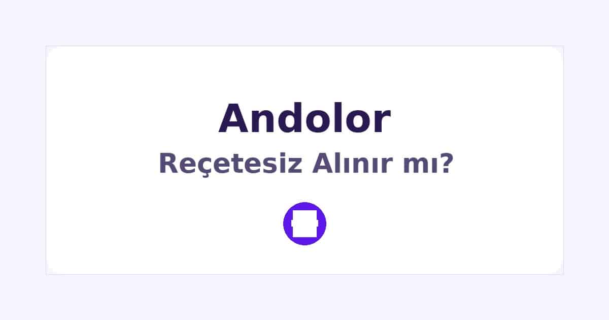 Andolor Reçetesiz Alınır mı