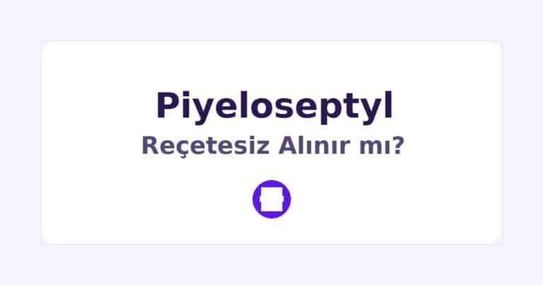 Piyeloseptyl Reçetesiz Alınır mı
